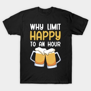 Why limit happy to an hour T-Shirt